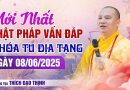 Mới Nhất Phật Pháp Vấn Đáp Khóa Tu Địa Tạng Ngày 08/06/2025| Thầy Thích Đạo Thịnh