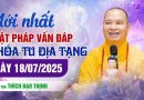 Mới Nhất Phật Pháp Vấn Đáp Khóa Tu Địa Tạng Ngày 18/7/2025 | Thầy Thích Đạo Thịnh