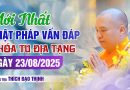 Mới Nhất Phật Pháp Vấn Đáp Khóa Tu Địa Tạng Ngày 23/08/2025 | Thầy Thích Đạo Thịnh