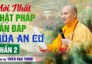 Mới Nhất Phật Pháp Vấn Đáp Mùa An Cư Phần 2 | Thượng Tọa Thích Đạo Thịnh
