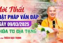 Mới Nhất Phật Pháp Vấn Đáp Ngày 09/03/2025 Khóa Tu Địa Tạng| Thượng Tọa Thích Đạo Thịnh
