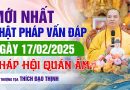 Mới Nhất Phật Pháp Vấn Đáp Ngày 17/02/2025 Pháp Hội Quán Âm| Thượng Tọa Thích Đạo Thịnh