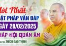 Mới Nhất Phật Pháp Vấn Đáp Ngày 20/02/2025 Pháp Hội Quán Âm| Thượng Tọa Thích Đạo Thịnh