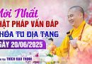 Mới Nhất Phật Pháp Vấn Đáp  Ngày 20/06/2025 Khóa Tu Địa Tạng| Thượng Tọa Thích Đạo Thịnh