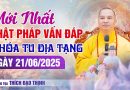 Mới Nhất Phật Pháp Vấn Đáp  Ngày 21/06/2025 Khóa Tu Địa Tạng | Thượng Tọa Thích Đạo Thịnh