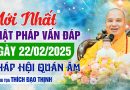 Mới Nhất Phật Pháp Vấn Đáp Ngày 22/02/2025 Pháp Hội Quán Âm| Thượng Tọa Thích Đạo Thịnh