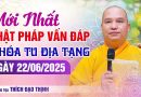 Mới Nhất Phật Pháp Vấn Đáp  Ngày 22/06/2025 Khóa Tu Địa Tạng | Thượng Tọa Thích Đạo Thịnh
