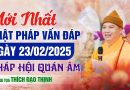 Mới Nhất Phật Pháp Vấn Đáp Ngày 23/02/2025 Pháp Hội Quán Âm| Thượng Tọa Thích Đạo Thịnh