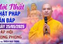 Mới Nhất Phật Pháp Vấn Đáp Ngày 25/05/2025 Pháp Hội Trung Phong | Thầy Thích Đạo Thịnh
