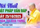 Mới Nhất Phật Pháp Vấn Đáp Ngày 25/10/2025 Khóa Tu Địa Tạng| Thầy Thích Đạo Thịnh