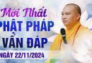 Mới Nhất Phật Pháp Vấn Đáp Thầy Thích Đạo Thịnh Ngày 22/11/2024