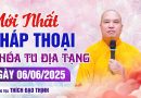 Mới Nhất Thời Pháp Thoại Ngày 06/06/2025 Khoá Tu Địa Tạng| Thầy Thích Đạo Thịnh