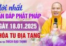 Mới Nhất Vấn Đáp Phật Pháp Ngày 18/1/2025 – Khóa Tu Địa Tạng | Thượng Tọa Thích Đạo Thịnh