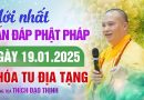 Mới Nhất Vấn Đáp Phật Pháp Ngày 19/01/2025 – Khóa Tu Địa Tạng | Thượng Tọa Thích Đạo Thịnh