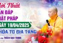 Mới Nhất Vấn Đáp Phật Pháp Ngày 19/04/2025 Khóa Tu Địa Tạng Thầy Thích Đạo Thịnh