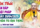 Mới Nhất Vấn Đáp Phật Pháp Ngày 20/04/2025 Khóa Tu Địa Tạng Thầy Thích Đạo Thịnh