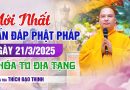 Mới Nhất Vấn Đáp Phật Pháp Ngày 21/03/2025 Khóa Tu Địa Tạng | Thượng Tọa Thích Đạo Thịnh