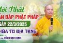 Mới Nhất Vấn Đáp Phật Pháp  Ngày 22/03/2025  Khoá Tu Địa Tạng|Thượng Tọa Thích Đạo Thịnh