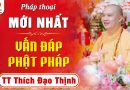 (Mới Nhất) Vấn Đáp Phật Pháp – Những câu hỏi vô cùng thực tế  – Thầy Thích Đạo Thịnh