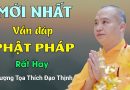 Mới Nhất, Vấn Đáp Phật Pháp Rất Hay| Thầy Thích Đạo Thịnh