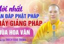 Mới Nhất Vấn Đáp Phật Pháp Thầy Giảng Pháp Chùa Hoa Vân| Thượng Tọa Thích Đạo Thịnh
