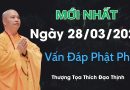 Mới Nhất. Ngày 28.03.2024 Vấn Đáp Phật Pháp| Thượng Tọa Thích Đạo Thịnh