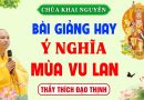 (Mới nhất) Pháp thoại: Ý nghĩa lễ Vu Lan Báo Hiếu – Ngày 31/8/2025 │Thầy Thích Đạo Thịnh