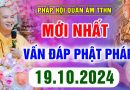 (Mới nhất) Vấn Đáp Phật Pháp – Pháp Hội Quán Âm Ngày 19/10/2024 │ Thầy Thích Đạo Thịnh