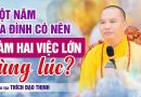 Một Năm Gia Đình Có Nên Làm Hai Việc Lớn Cùng Lúc ? | Thầy Thích Đạo Thịnh