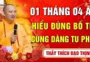 Mùng 01 Tháng 04 Âm lịch – Hiểu đúng về Bố Thí Cúng Dàng Tu Phúc – Thầy Thích Đạo Thịnh