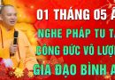 Mùng 01 Tháng 5 ÂL – Nghe pháp tu tập “Công Đức Vô Lượng – Gia Đạo Bình An” – Thầy Thích Đạo Thịnh