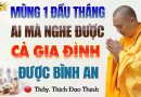 Mùng 1 Đầu Tháng Ai Mà Nghe Được Cả Gia Đình Được Bình An… – Thầy Thích Đạo Thịnh.