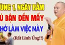 Mùng 1, Ngày Rằm Dù Bận Đến Mấy Nhớ Làm Việc Này Gia Đình Êm Ấm Mọi Sự Hanh Thông…- Thầy Đạo Thịnh