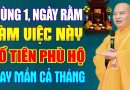 Mùng 1, Ngày Rằm Làm Được Việc Này Tổ Tiên Phù Hộ, May Mắn Bình An Cả Tháng – Thầy Thích Đạo Thịnh.