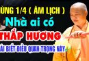 Mùng 1 tháng 4 ( âm lịch ) nhà ai có THẮP HƯƠNG phải biết điều quan trọng này – Thầy Thích Đạo Thịnh
