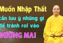Muốn Nhập Thất Thì Cần Phải Lưu Ý Những Điều Gì Để Tránh Rơi Vào Đường Ma ? L Đ.Đ Thích Đạo Thịnh