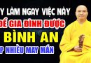 NÊN LÀM NGAY VIỆC NÀY ĐỂ GIA ĐÌNH ĐƯỢC BÌNH AN VÀ MAY MẮN – Thầy Thích Đạo Thịnh
