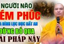 NGƯỜI NÀO KÉM PHÚC GIA ĐÌNH LỤC ĐỤC BẤT AN ĐỪNG BỎ QUA BÀI PHÁP NÀY LỢI ÍCH VÔ CÙNG ” CỰC HAY “