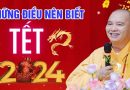 NHỮNG Điều Nên Biết , KIÊNG KỴ ngày Tết 2024  ( rất ít ai biết )  – Thầy Thích Đạo Thịnh