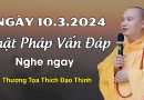 Ngày 10.3.2024. Phật Pháp Vấn Đáp, Nghe Ngay| Thầy Thích Đạo Thịnh
