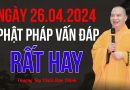Ngày 26.4.2024 Phật Pháp Vấn Đáp Rất Hay |Thượng Tọa Thích Đạo Thịnh