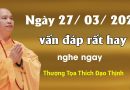 Ngày 27.3.2024. Vấn Đáp Rất Hay, Nghe Ngay| Thầy Thích Đạo Thịnh