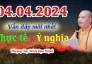 Ngày 4.4.2024 Vấn Đáp Mới Nhất Thực Tế & Ý Nghĩa | Thượng Tọa Thích Đạo Thịnh