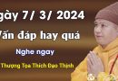 Ngày 7/ 3/ 2024, Vấn Đáp Hay Quá, Nghe Ngay| Thầy Thích Đạo Thịnh