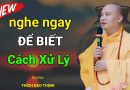 Nghe Ngay Để Biết Cách Xử Lý| Thầy Thích Đạo Thịnh