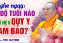 Nghe Ngay: Ở Độ Tuổi Nào Thì Nên Quy Y Tam Bảo? | Thầy Thích Đạo Thịnh