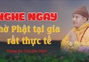 Nghe Ngay Thờ Phật Tại Gia  Rất Thực Tế | Thượng Tọa Thích Đạo Thịnh