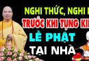 Nghi Thức, Nghi Lễ Khi Tụng Kinh Lễ Phật Tại Nhà Đem Lại Công Đức Lớn – Thầy Thích Đạo Thịnh
