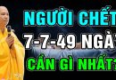 Người Mất Sau 7-7-49 Ngày Cần Gì Nhất? Thân Quyến Cần Làm Gì Để Vong Linh Người Mất Được Siêu Thoát