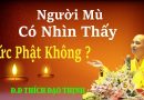 Người Mù Có Nhìn Thấy Đức Phật Không ? Đ.Đ Thích Đạo Thịnh
